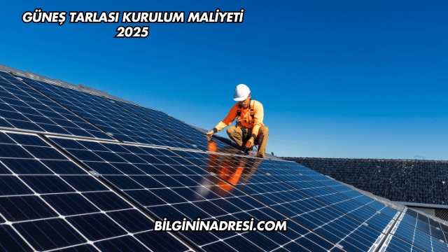 Güneş Tarlası Kurulum Maliyeti 2025