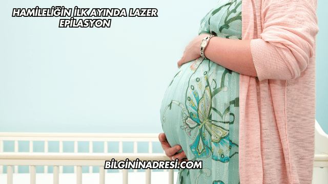 Hamileliğin İlk Ayında Lazer Epilasyon