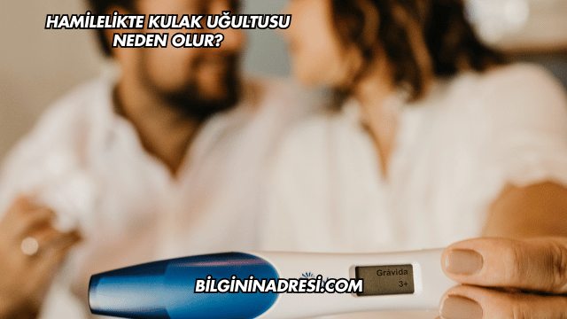 Hamilelikte Kulak Uğultusu Neden Olur?