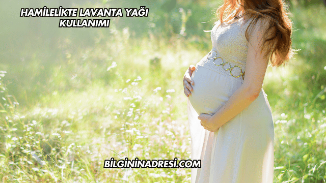 Hamilelikte Lavanta Yağı Kullanımı
