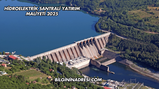 Hidroelektrik Santrali Yatırım Maliyeti 2025