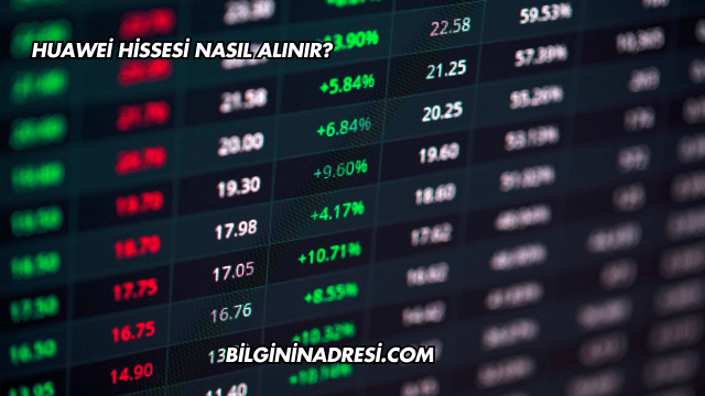 Huawei Hissesi Nasıl Alınır?