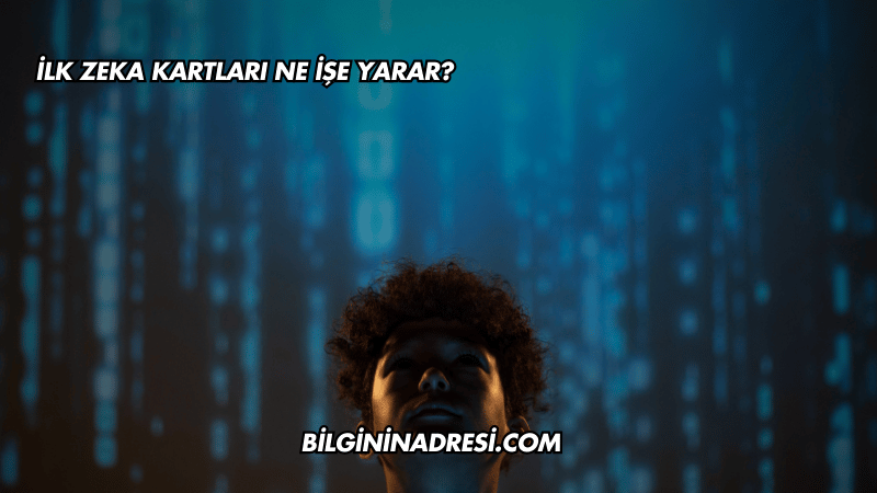 İlk Zeka Kartları Ne İşe Yarar?