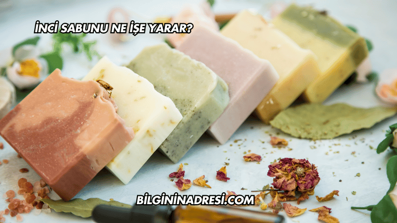 İnci Sabunu Ne İşe Yarar?