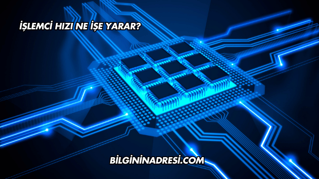 İşlemci Hızı Ne İşe Yarar?