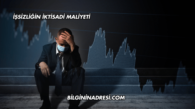İşsizliğin İktisadi Maliyeti