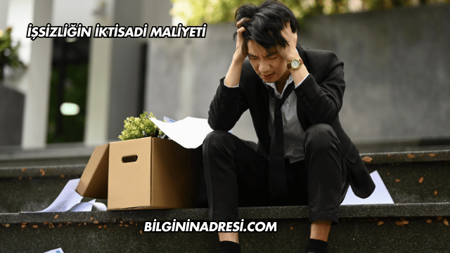 İşsizliğin İktisadi Maliyeti