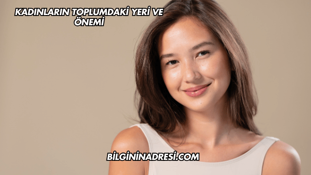 Kadınların Toplumdaki Yeri ve Önemi