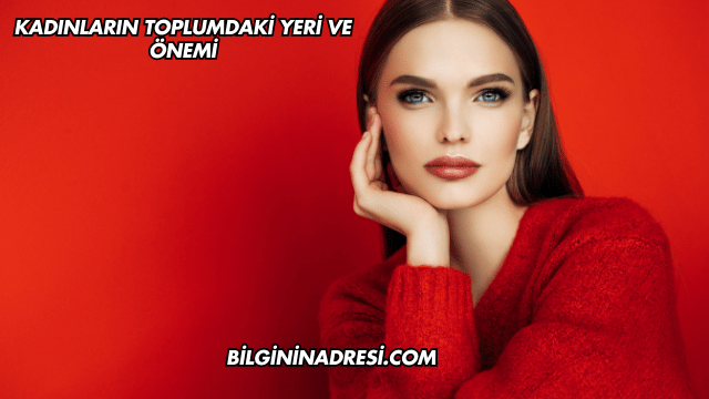 Kadınların Toplumdaki Yeri ve Önemi