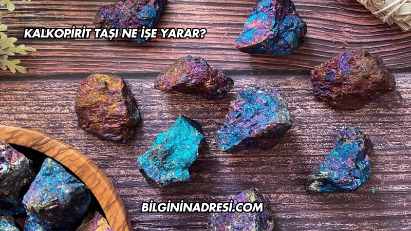 Kalkopirit Taşı Ne İşe Yarar?