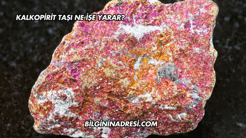 Kalkopirit Taşı Ne İşe Yarar?