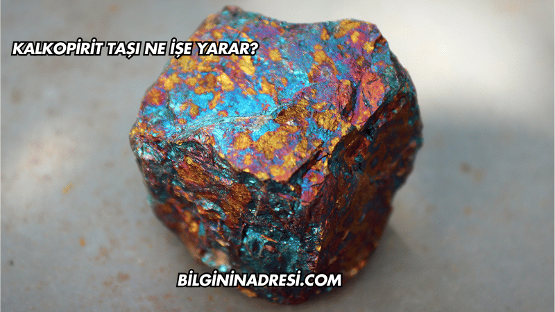 Kalkopirit Taşı Ne İşe Yarar?