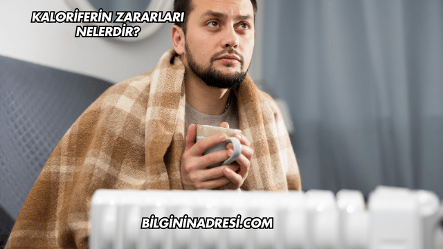 Kaloriferin Zararları Nelerdir?