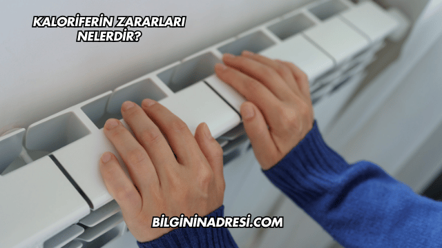 Kaloriferin Zararları Nelerdir?