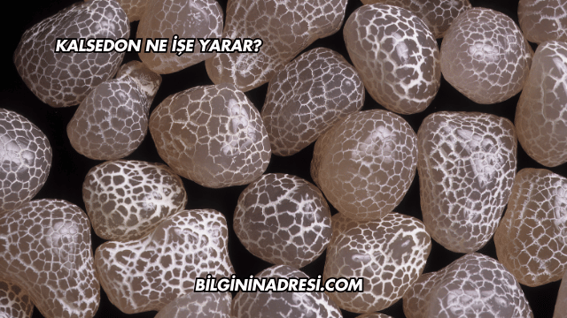Kalsedon Ne İşe Yarar?