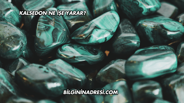Kalsedon Ne İşe Yarar?