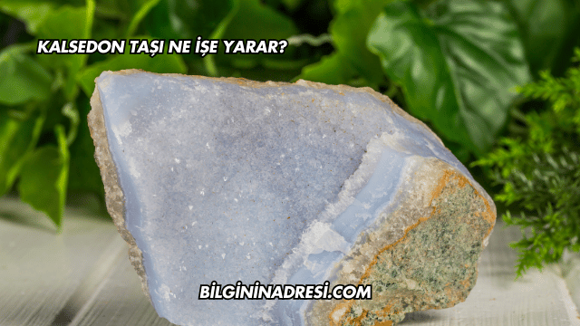 Kalsedon Taşı Ne İşe Yarar?