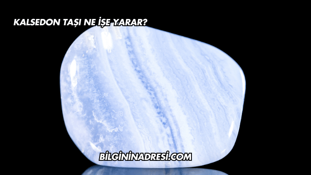 Kalsedon Taşı Ne İşe Yarar?