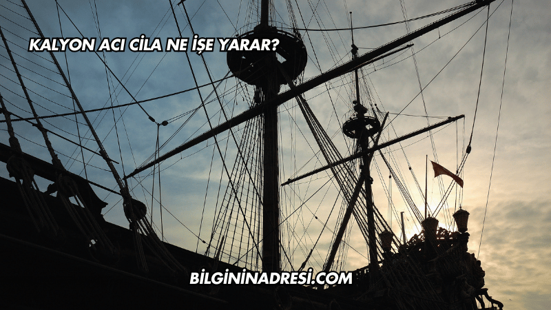 Kalyon Acı Cila Ne İşe Yarar?