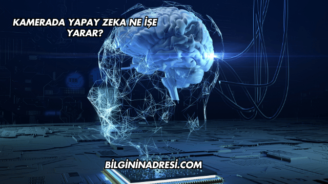 Kamerada Yapay Zeka Ne İşe Yarar?