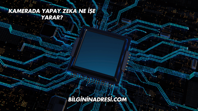 Kamerada Yapay Zeka Ne İşe Yarar?