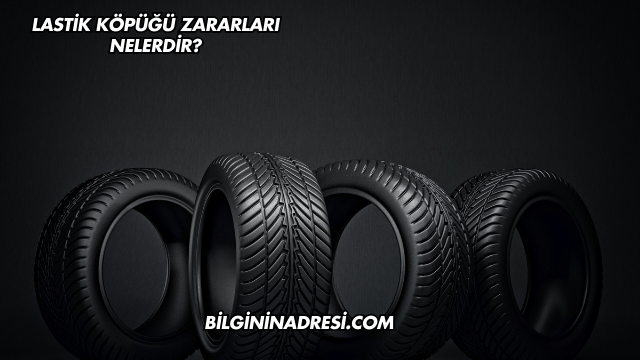 Lastik Köpüğü Zararları Nelerdir?