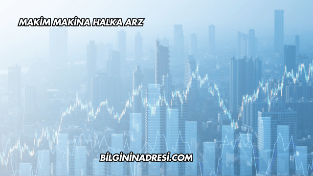 Makim Makina Halka Arz