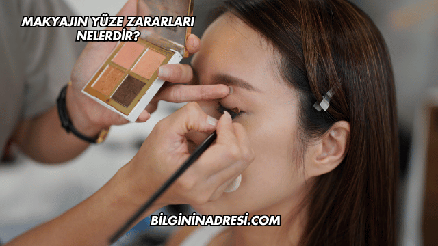 Makyajın Yüze Zararları Nelerdir?
