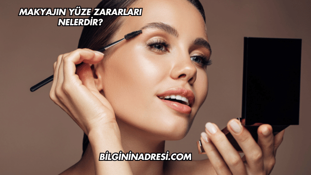 Makyajın Yüze Zararları Nelerdir?