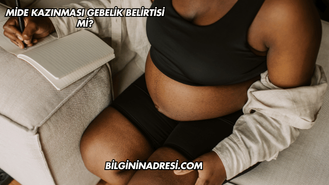 Mide Kazınması Gebelik Belirtisi mi?
