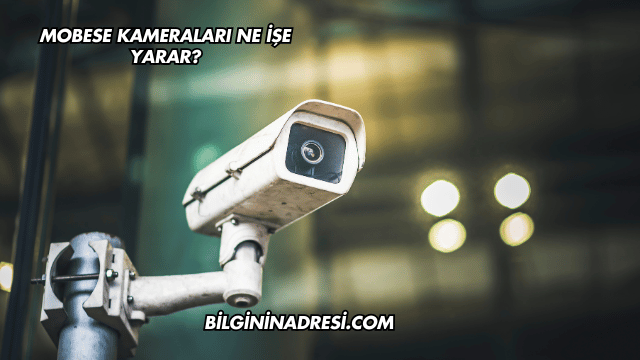 Mobese Kameraları Ne İşe Yarar?