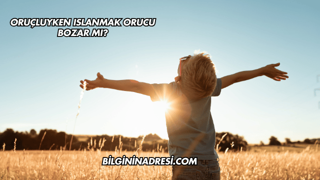 Oruçluyken Islanmak Orucu Bozar mı?
