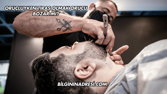 Oruçluyken Tıraş Olmak Orucu Bozar mı?
