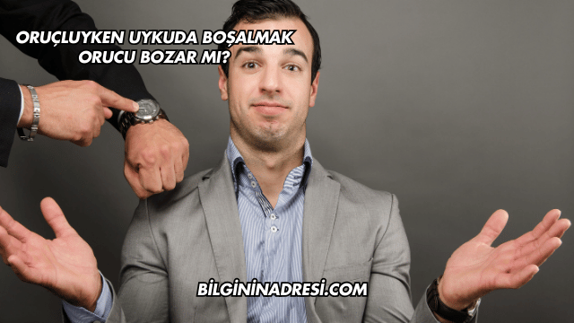 Oruçluyken Uykuda Boşalmak Orucu Bozar mı?