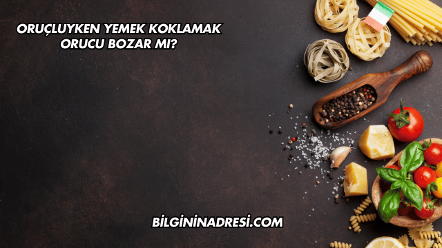 Oruçluyken Yemek Koklamak Orucu Bozar mı?