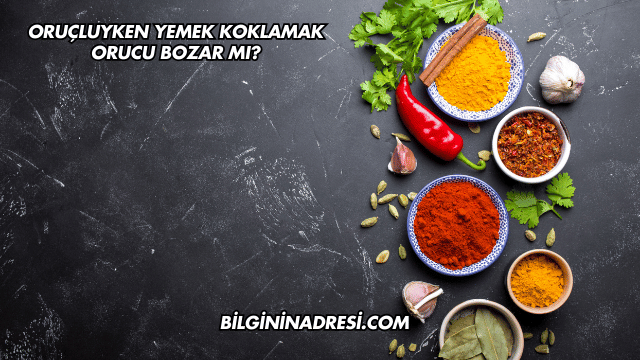 Oruçluyken Yemek Koklamak Orucu Bozar mı?
