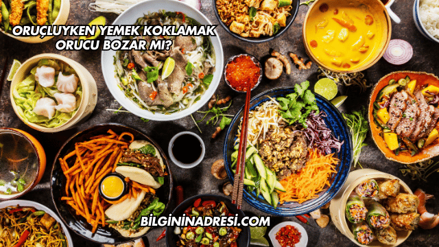 Oruçluyken Yemek Koklamak Orucu Bozar mı?