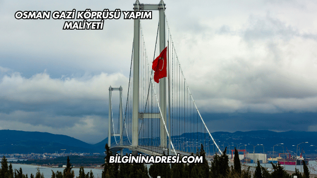 Osman Gazi Köprüsü Yapım Maliyeti