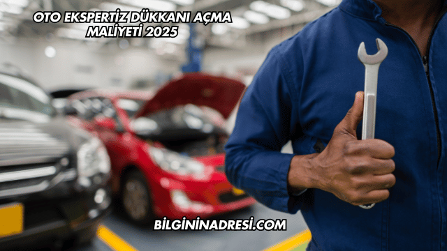 Oto Ekspertiz Dükkanı Açma Maliyeti 2025