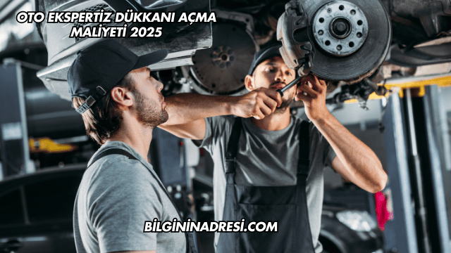 Oto Ekspertiz Dükkanı Açma Maliyeti 2025
