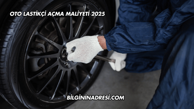 Oto Lastikçi Açma Maliyeti 2025