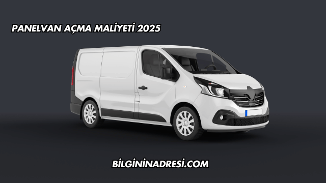 Panelvan Açma Maliyeti 2025