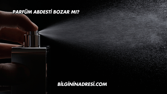 Parfüm Abdesti Bozar mı?