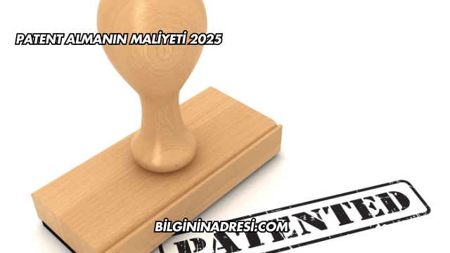 Patent Almanın Maliyeti 2025