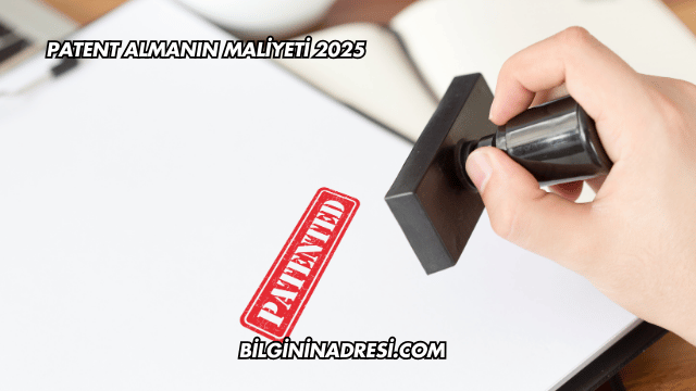 Patent Almanın Maliyeti 2025