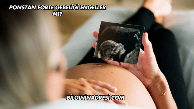 Ponstan Forte Gebeliği Engeller mi?