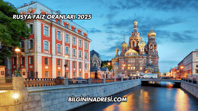 Rusya Faiz Oranları 2025