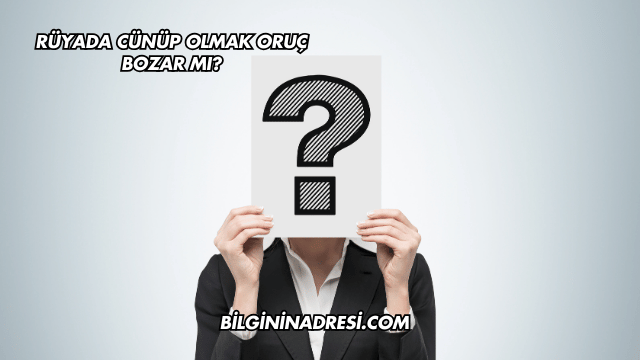 Rüyada Cünüp Olmak Oruç Bozar mı?