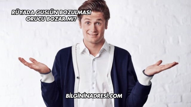 Rüyada Guslün Bozulması Orucu Bozar mı?