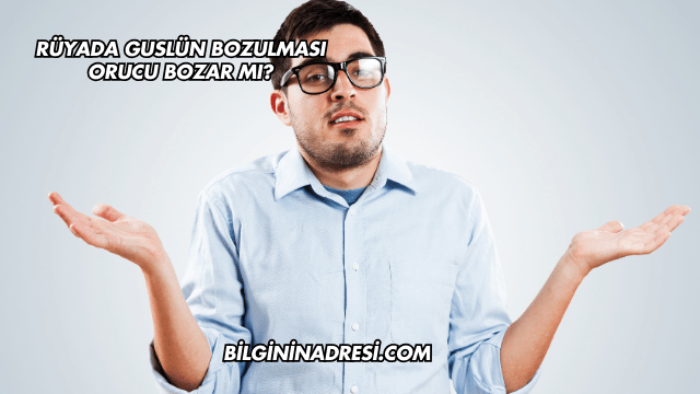 Rüyada Guslün Bozulması Orucu Bozar mı?